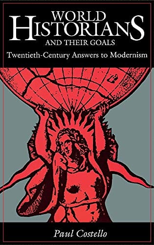 World Historians and Their Goals Twentieth Century Answers to Modernism