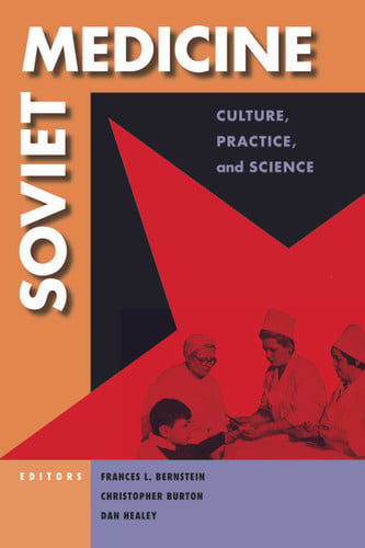 Soviet Medicine: Culture, Practice, and Science (NIU Series in Slavic, East European, and Eurasian Studies)