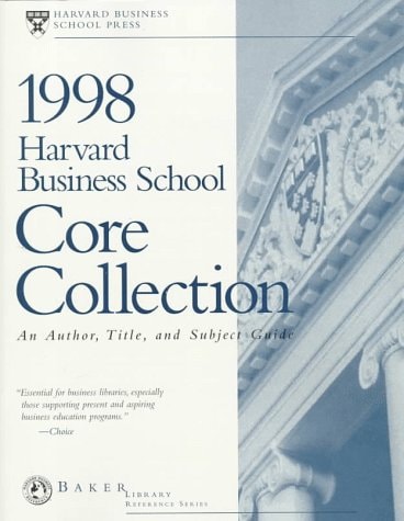 Harvard Business School Core Collection, 1998 An Author, Title, and Subject Guide