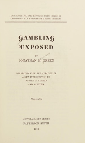 Gambling Exposed: Full Exposition of Various Arts, Mysteries, Miseries of Gambling (Patterson Smith series in criminology, law enforcement, & social problems, publication no. 193)