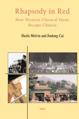 Rhapsody in Red: How Western Classical Music Became Chinese
