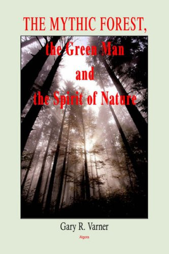 The Mythic Forest, the Green Man and the Spirit of Nature: .