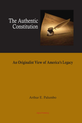The Authentic Constitution: An Originalist View of America's Legacy