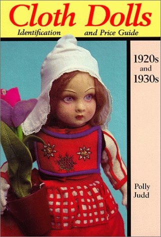 Cloth Dolls Identification and Price Guide 1920s and 1930s
