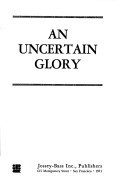 An uncertain glory (The Jossey-Bass series in higher education)