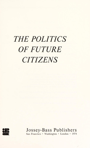 The politics of future citizens (The Jossey-Bass behavioral science series)