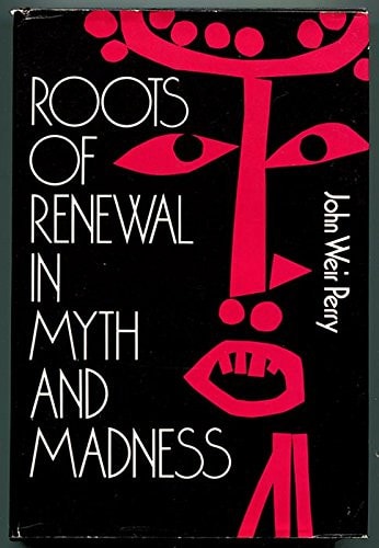 Roots of Renewal in Myth and Madness