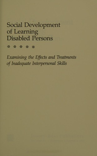Social Development of Learning Disabled Persons: Examining the Effects and Treatments of Inadequate Interpersonal Skills (Jossey Bass Social and Behavioral Science Series)