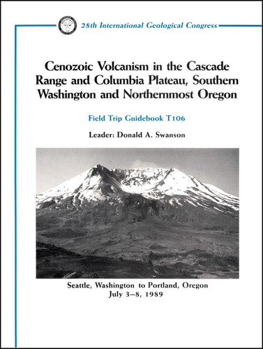 Cenozoic Volcanism in the Cascade Range and Columbia Plateau, Southern Washington and Northernmost Oregon (Field Trip Guidebooks)