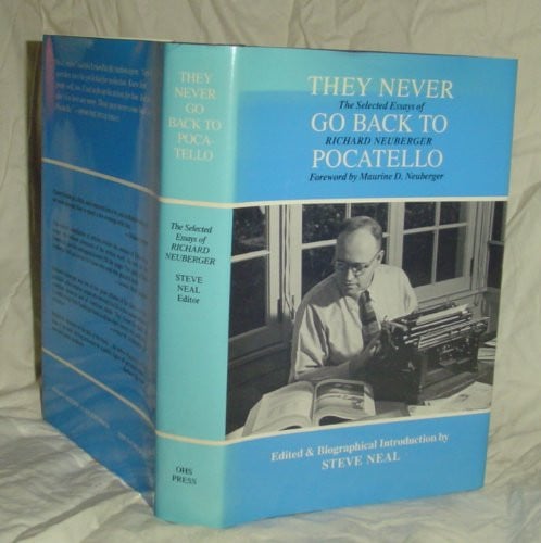 They Never Go Back to Pocatello: The Selected Essays of Richard Neuberger
