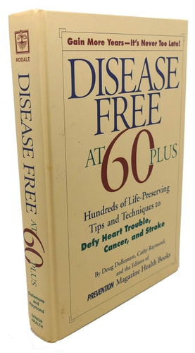 Disease Free at 60-plus Hundreds of Life-preserving Tips and Techniques to Defy Heart Trouble, Cancer, and Stroke