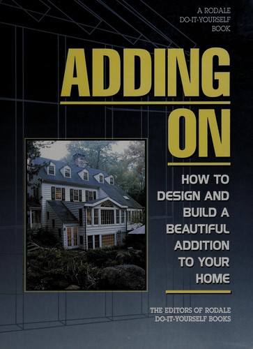 Adding on: How to Design and Build the Perfect Addition for Your Home