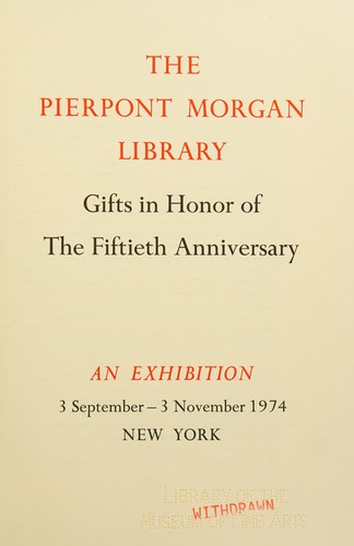 The Pierpont Morgan Library: Gifts in Honor of the Fiftieth Anniversary