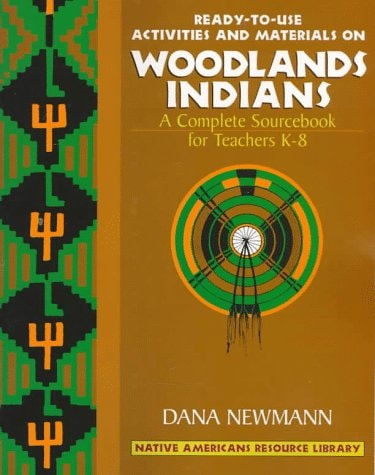 Ready-to-use Activities and Materials on Woodlands Indians A Complete Sourcebook for Teachers K-8