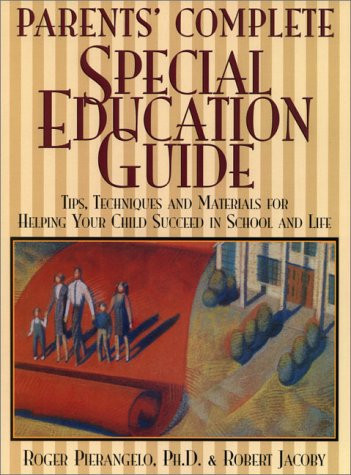 Parents' Complete Special Education Guide Tips, Techniques, and Materials for Helping Your Child Succeed in School and Life
