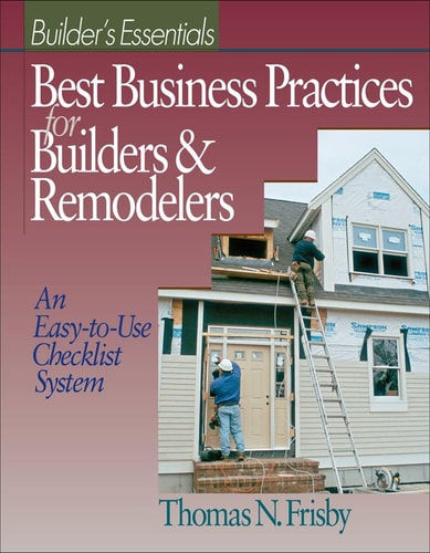 Best Business Practices for Builders and Remodelers An Easy-to-Use Checklist System