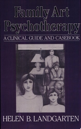 Family Art Psychotherapy A Clinical Guide and Casebook