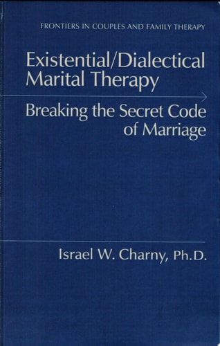 Existential/dialectical Marital Therapy Breaking the Secret Code of Marriage