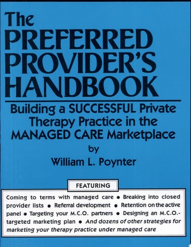The Preferred Provider's Handbook Building a Successful Private Therapy Practice in the Managed Care Marketplace