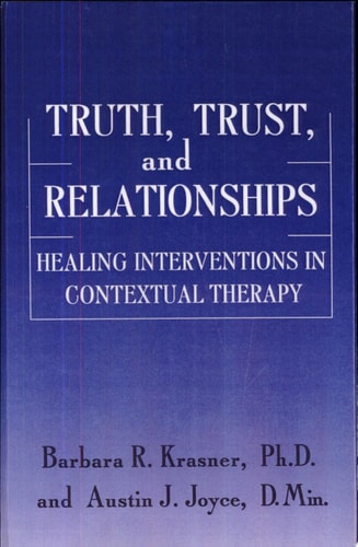 Truth, Trust, and Relationships Healing Interventions in Contextual Therapy