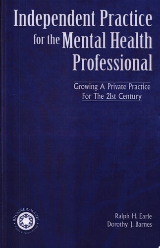 Independent Practice for the Mental Health Professional Growing a Private Practice for the 21st Century