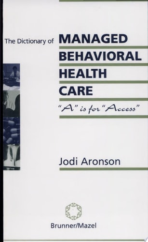 The Dictionary of Managed Behavioral Healthcare "A" is for Access