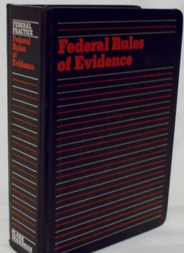 Federal Rules of Evidence: Rules of Evidence for the United States Courts and Magistrates : Practice Comments (Clark Boardman Callaghan Federal)