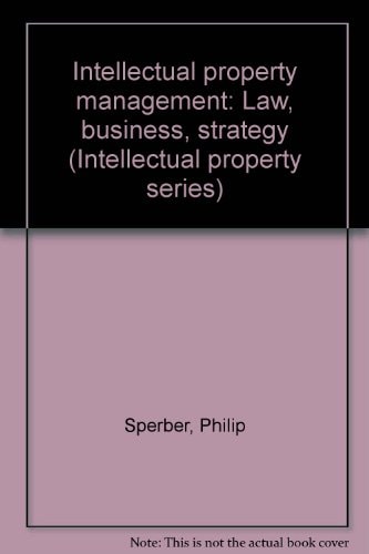 Intellectual property management: Law-business-strategy (Intellectual property series)