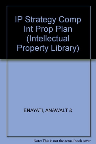 IP Strategy Complete Intellectual Property Planning, Access, and Protection