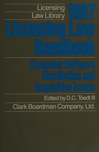 Licensing Law Handbook, 1987 : Computer Software Distribution and Acquisition Issues
