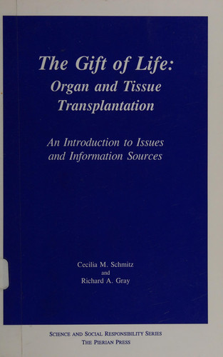 The Gift of Life Organ and Tissue Transplantation : an Introduction to Issues and Information Sources