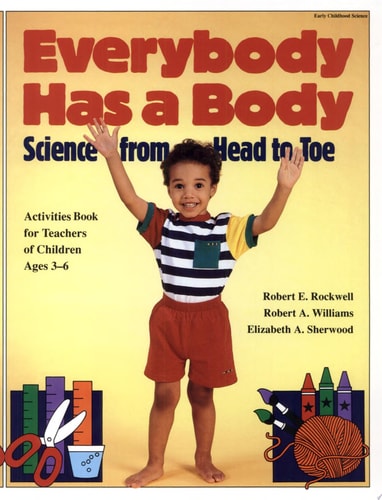 Everybody Has a Body Science from Head to Toe : Activities for Teachers of Children Ages 3-6