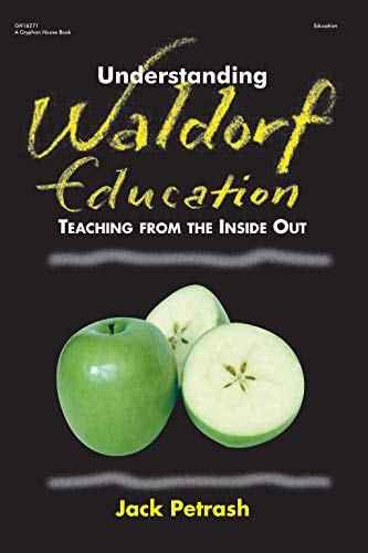 Understanding Waldorf Education Teaching from the Inside Out