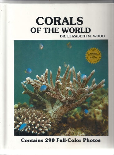 Reef Corals of the World: Biology and Field Guide (Contains 290 Full-Color Photos)