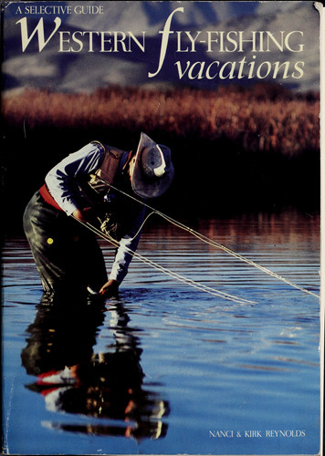 Western Fly-fishing Vacations A Selective Guide