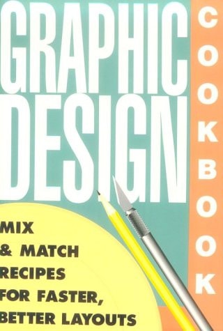 Graphic Design Cookbook Mix & Match Recipes for Faster, Better Layouts