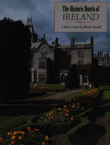 The Historic Hotels of Ireland A Select Guide