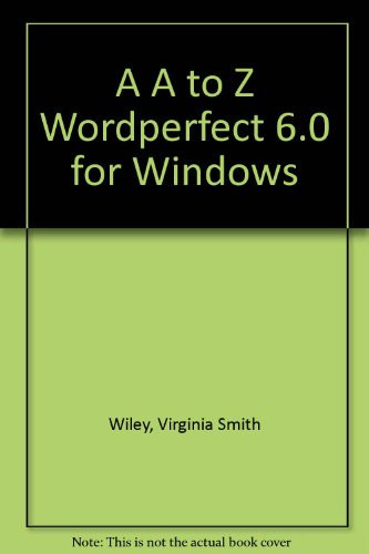 A to Z Wordperfect 6.0 for Windows