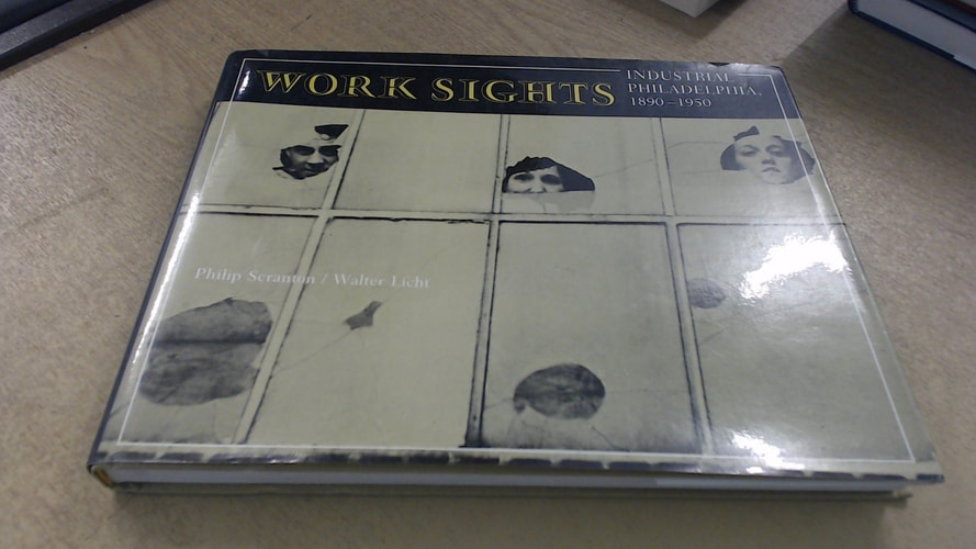 Work Sights Industrial Philadelphia, 1890-1950