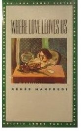 Where Love Leaves Us (Iowa Short Fiction Award)