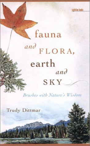 Fauna and Flora, Earth and Sky Brushes with Nature's Wisdom