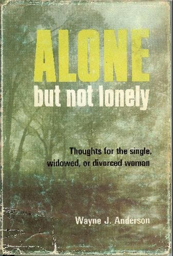 Alone, But Not Lonely Thoughts for the Single, Widowed, Or Divorced Woman