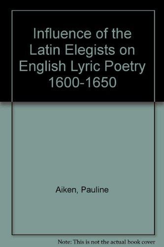Influence of the Latin Elegists on English Lyric Poetry 1600-1650
