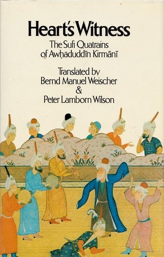 Heart's Witness The Sufi Quatrains of Awḥaduddīn Kirmānī