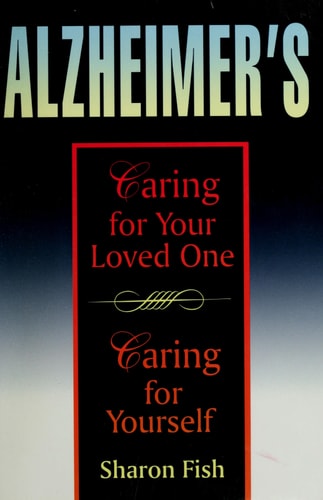 Alzheimer's Caring for Your Loved Ones, Caring for Yourself