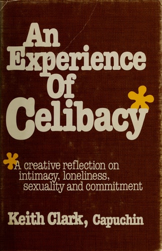 An Experience of Celibacy A Creative Reflection on Intimacy, Loneliness, Sexuality and Commitment