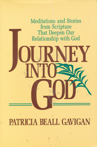 Journey Into God Meditations and Stories from Scripture That Deepen Our Relationship with God