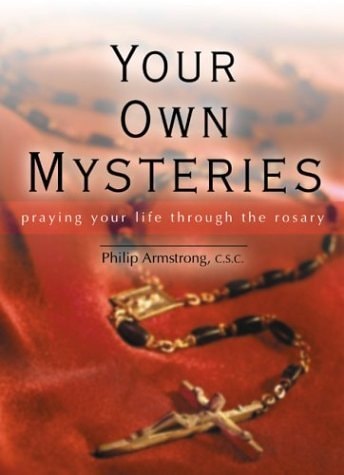 Your Own Mysteries Praying Your Life Through the Rosary