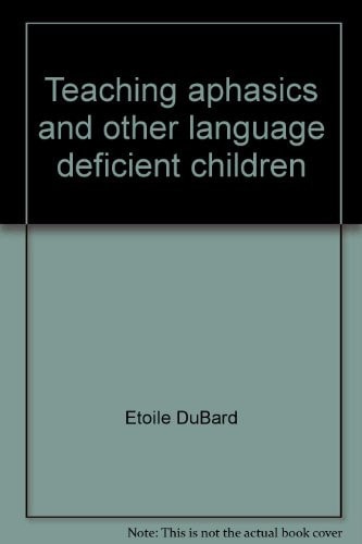 Teaching Aphasics and Other Language Deficient Children Theory and Application of the Association Method