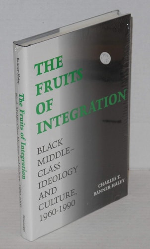 The Fruits of Integration: Black Middle-Class Ideology and Culture, 1960-1990